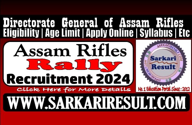Sarkari Result Assam Rifles Rally 2024 Online Form 2023